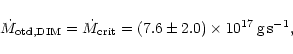 \begin{displaymath}\dot{M}_{{\rm otd,DIM}}=\dot{M}_{{\rm crit}}=(7.6\pm 2.0)\times 10^{17}\,{\rm g\,s}^{-1},\\
\end{displaymath}