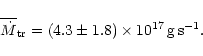 \begin{displaymath}\overline{\dot{M}}_{{\rm tr}}=(4.3\pm 1.8)
\times 10^{17}\,{\rm g\,s}^{-1}.
\end{displaymath}