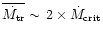$\overline{\dot{M_{{\rm tr}}}}\sim\,2\times\dot{M}_{{\rm crit}}$