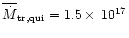 $\overline{\dot{M}}_{{\rm tr,qui}}=1.5\times\,10^{17}$