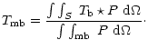 $\displaystyle T_{\rm mb} = \frac{\int\int _S~T_{\rm b}\star P~{\rm d}\Omega}{\int\int _{\rm mb}~P~{\rm d}\Omega}\cdot$