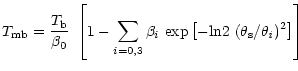 $\displaystyle T_{\rm mb} = \frac{T_{\rm b}}{\beta_{\rm0}}~
\left[1-\sum_{i=0,3}\beta_{i}~
{\rm exp\left[-ln2~(\theta_s/\theta_{\it i})^2\right]}\right]$