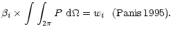 $\displaystyle \beta_{i} \times \int\int _{2\pi} P~{\rm d}\Omega = w_{i}~~{\rm (Panis\, \cite{Panis95})}.$