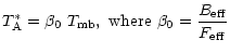 $\displaystyle T^*_{\rm A} = \beta_{\rm0}~T_{\rm mb} {\rm ,~where~}\beta_{\rm0} = \frac{B_{\rm eff}}{F_{\rm eff}}$