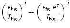 $\displaystyle \left(\frac{\epsilon_{\rm bg}}{I_{\rm bg}}\right)^2 +
\left(\frac{\epsilon_{\rm fg}~{\rm e}^{\tau}}{I_{\rm bg}}\right)^2$