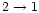 $2 \rightarrow 1$
