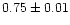 $0.75 \pm 0.01$