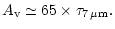 $\displaystyle A_{\rm v} \simeq 65 \times \tau_{7\,\mu{\rm m}}.$