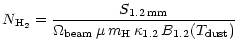 $\displaystyle N_{\rm H_2} = \frac{S_{\rm 1.2\,mm}}{\Omega_{\rm beam}\,\mu\,m_{\rm H}\,\kappa_{1.2}\,B_{1.2}({T}_{\rm dust})}$