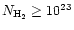 $N_{\rm H_2} \ge 10^{23}$