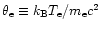 $\theta_{\rm e} \equiv k_{\rm B}T_{\rm e}/m_{{\rm e}}c^{2}$