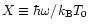 $X \equiv \hbar \omega/k_{\rm B}T_{0}$