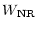 $\displaystyle %
W_{\rm NR}$
