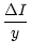 $\displaystyle %
\frac{\Delta I}{y}$