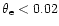 $\theta_{\rm e} < 0.02$