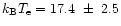 $k_{\rm B} T_{\rm e} = 17.4~\pm~2.5$