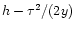 $h-\tau ^2/(2y)$