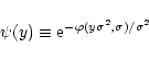 \begin{displaymath}%
\psi(y) \equiv {\rm e}^{-\varphi(y \sigma^2,\sigma)/\sigma^2}
\end{displaymath}