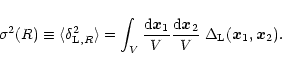 \begin{displaymath}%
\sigma^2(R) \equiv \langle\delta_{{\rm L},R}^2 \rangle= \in...
...rm d}{\vec x}_2}{V} \; \Delta_{\rm L}({\vec x}_1,{\vec x}_2) .
\end{displaymath}