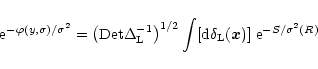 \begin{displaymath}%
{\rm e}^{-\varphi(y,\sigma)/\sigma^2} = \left( {\rm Det}\De...
...{\rm d}\delta_{\rm L}({\vec x})] \; {\rm e}^{- S /\sigma^2(R)}
\end{displaymath}