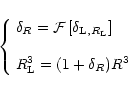 \begin{displaymath}%
\left\{ \begin{array}{l}
{\displaystyle \delta_{R}= {\cal F...
...aystyle R_{\rm L}^3 = (1+\delta_{R}) R^3 }
\end{array} \right.
\end{displaymath}