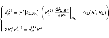 \begin{displaymath}%
\left\{ \begin{array}{l}
{\displaystyle \delta_R^{(1)} = {\...
...}^2 R_{\rm L}^{(1)} = \delta_R^{(1)} R^3 }
\end{array} \right.
\end{displaymath}
