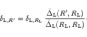 \begin{displaymath}%
\delta_{{\rm L},R'} = \delta_{{\rm L},R_{\rm L}} \; \frac{\...
...,R_{\rm L})}{\tilde{\Delta}_{\rm L}(R_{\rm L},R_{\rm L})}\cdot
\end{displaymath}