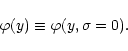\begin{displaymath}%
\varphi(y) \equiv \varphi(y,\sigma=0) .
\end{displaymath}