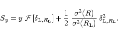 \begin{displaymath}%
S_y = y \; {\cal F}\left[\delta_{{\rm L},R_{\rm L}}\right] ...
...ma^2(R)}{\sigma^2(R_{\rm L})} \; \delta_{{\rm L},R_{\rm L}}^2.
\end{displaymath}