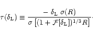 \begin{displaymath}%
\tau(\delta_{\rm L}) \equiv \frac{- \; \delta_{\rm L}\; \si...
...gma \left[ (1+{\cal F}[\delta_{\rm L}])^{1/3} R \right] }\cdot
\end{displaymath}