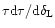 $\tau {\rm d}\tau/{\rm d}\delta_{\rm L}$