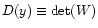 $D(y) \equiv \mbox{det}(W)$