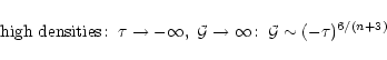 \begin{displaymath}%
\mbox{high densities}\!: \; \tau \rightarrow -\infty , \; {\cal G}\rightarrow \infty\!: \; {\cal G}\sim (-\tau)^{6/(n+3)}
\end{displaymath}