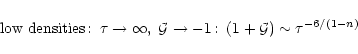\begin{displaymath}%
\mbox{low densities}\!: \; \tau \rightarrow \infty , \; {\cal G}\rightarrow -1\!: \; (1+{\cal G}) \sim \tau^{-6/(1-n)}
\end{displaymath}