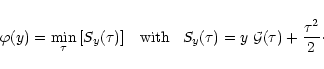 \begin{displaymath}%
\varphi(y) = \min_{\tau} \left[ S_y(\tau) \right] \;\;\; \m...
...\;\;\; S_y(\tau) = y \; {\cal G}(\tau) + \frac{\tau^2}{2}\cdot
\end{displaymath}