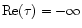 ${\rm Re}(\tau )=-\infty $