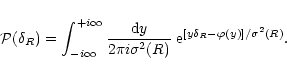 \begin{displaymath}%
{\cal P}(\delta_{R}) = \int_{-i\infty}^{+i\infty}\frac{{\rm...
...ma^2(R)} \; {\rm e}^{[y \delta_{R}- \varphi(y)]/\sigma^2(R)} .
\end{displaymath}