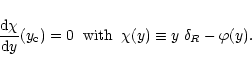 \begin{displaymath}%
\frac{{\rm d}\chi}{{\rm d}y}(y_{\rm c}) =0 \hspace{0.2cm} \...
...th} \hspace{0.2cm} \chi(y) \equiv y \; \delta_{R}- \varphi(y).
\end{displaymath}