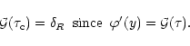 \begin{displaymath}%
{\cal G}(\tau_{\rm c}) = \delta_{R}\hspace{0.2cm} \mbox{since} \hspace{0.2cm} \varphi'(y) = {\cal G}(\tau) .
\end{displaymath}