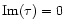 ${\rm Im}(\tau ) = 0$