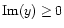 ${\rm Im}(y) \geq 0$