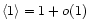 $\langle1 \rangle= 1 + o(1)$