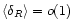 $\langle\delta_{R}\rangle= o(1)$