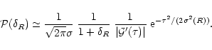 \begin{displaymath}%
{\cal P}(\delta_{R}) \simeq \frac{1}{\sqrt{2\pi}\sigma} \; ...
...vert{\cal G}'(\tau)\vert} \; {\rm e}^{-\tau^2/(2\sigma^2(R))}.
\end{displaymath}