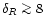 $\delta_{R}\mathrel{\mathchoice {\vcenter{\offinterlineskip\halign{\hfil
$\displ...
...r{\offinterlineskip\halign{\hfil$\scriptscriptstyle ...