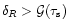 $\delta_{R}>{\cal G}(\tau_{\rm s})$