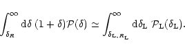 \begin{displaymath}%
\int_{\delta_{R}}^{\infty} {\rm d}\delta \; (1+\delta) {\ca...
...fty} {\rm d}\delta_{\rm L}\; {\cal P}_{\rm L}(\delta_{\rm L}).
\end{displaymath}