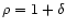 $\rho=1+\delta$