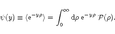 \begin{displaymath}%
\psi(y) \equiv \langle{\rm e}^{-y \rho} \rangle= \int_0^{\infty} {\rm d}\rho \; {\rm e}^{-y \rho} \; {\cal P}(\rho).
\end{displaymath}