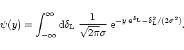 \begin{displaymath}%
\psi(y) = \int_{-\infty}^{\infty} {\rm d}\delta_{\rm L}\; \...
... y \; {\rm e}^{\delta_{\rm L}} -\delta_{\rm L}^2/(2\sigma^2)}.
\end{displaymath}